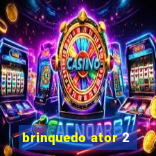 brinquedo ator 2